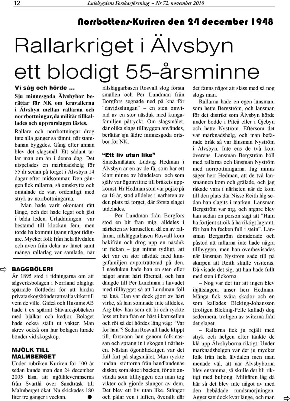 Rllre och norrbottningr drog inte ll gånger så jämnt, när stmbnn byggdes. Gång efter nnn blev det slgsmål. Ett sådnt tlr mn om än i denn dg.