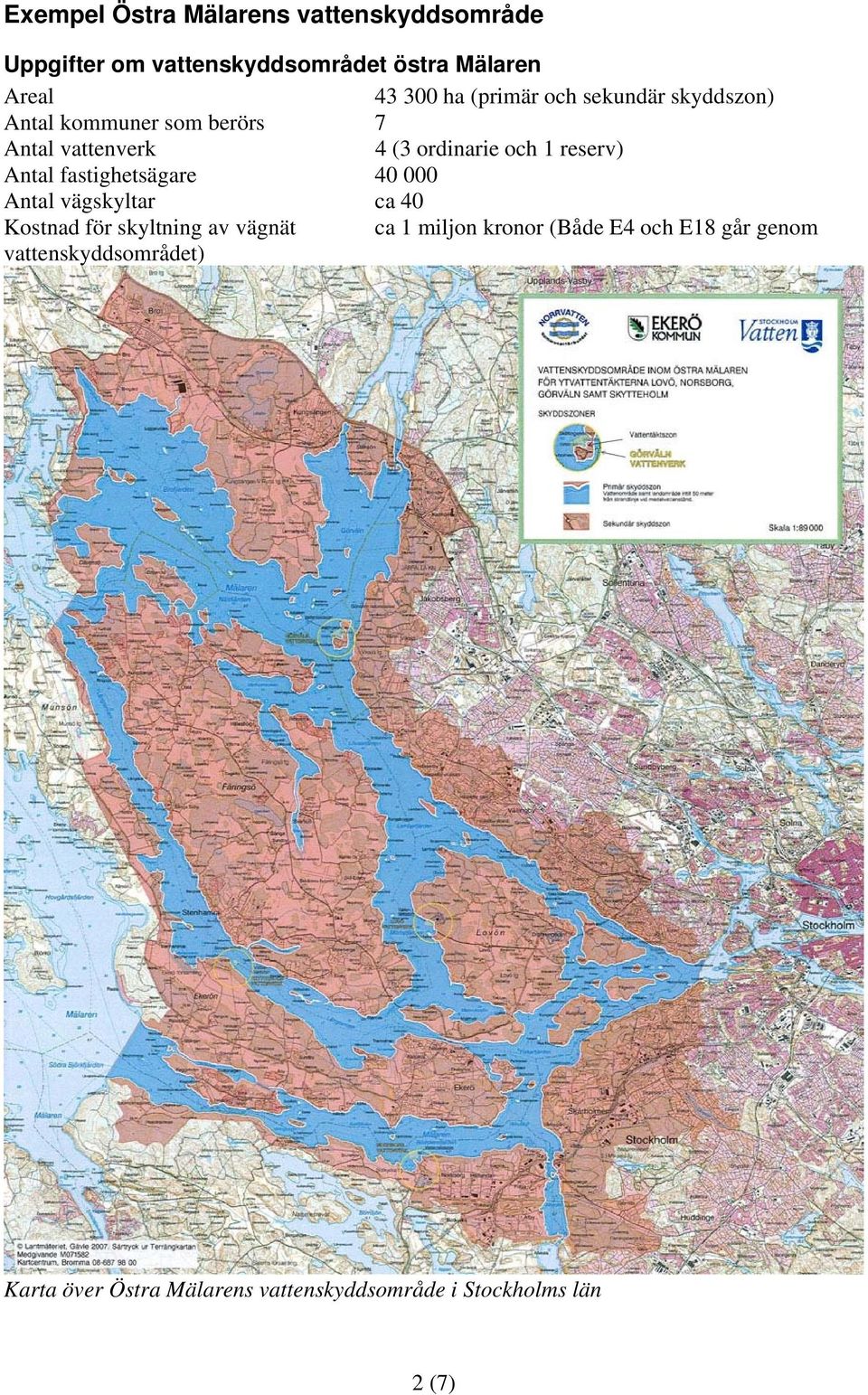 Antal fastighetsägare 40 000 Antal vägskyltar ca 40 Kostnad för skyltning av vägnät ca 1 miljon kronor