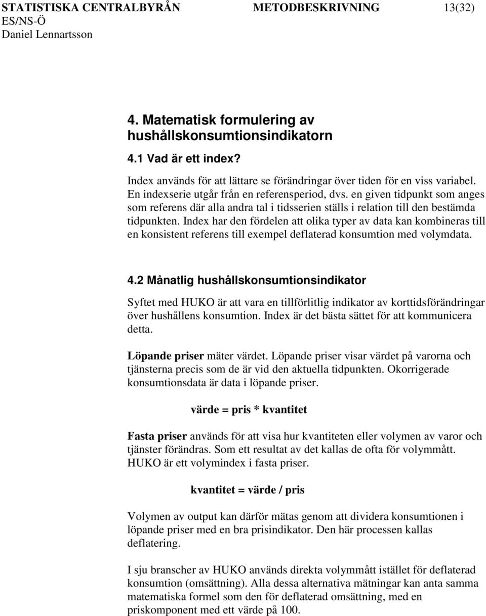 en given tidpunkt som anges som referens där alla andra tal i tidsserien ställs i relation till den bestämda tidpunkten.
