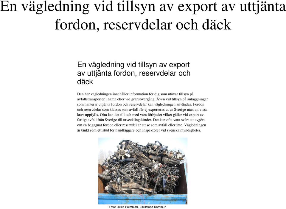 Fordon och reservdelar som klassas som avfall får ej exporteras ut ur Sverige utan att vissa krav uppfylls.