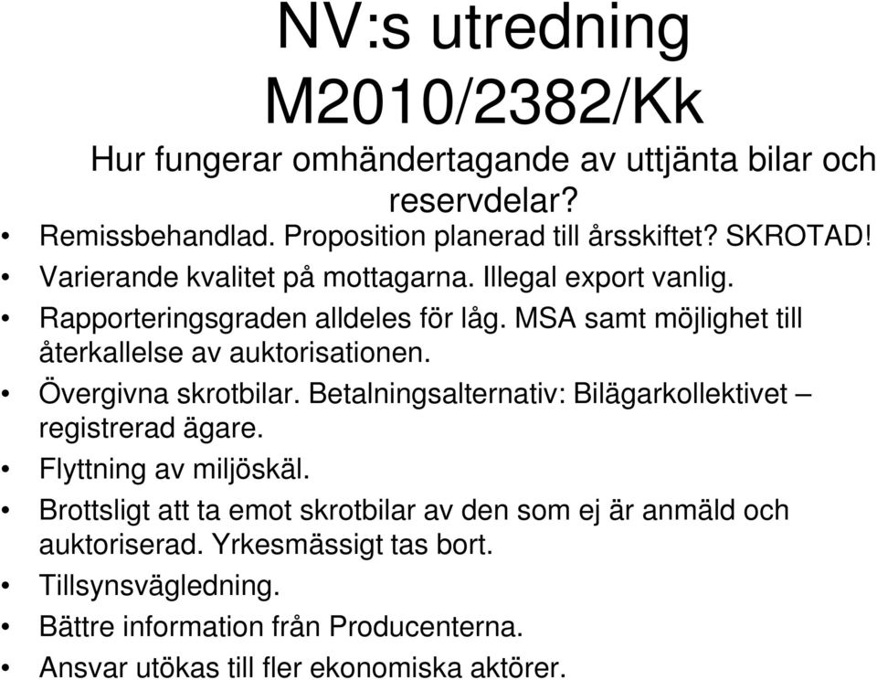 MSA samt möjlighet till återkallelse av auktorisationen. Övergivna skrotbilar. Betalningsalternativ: Bilägarkollektivet registrerad ägare.