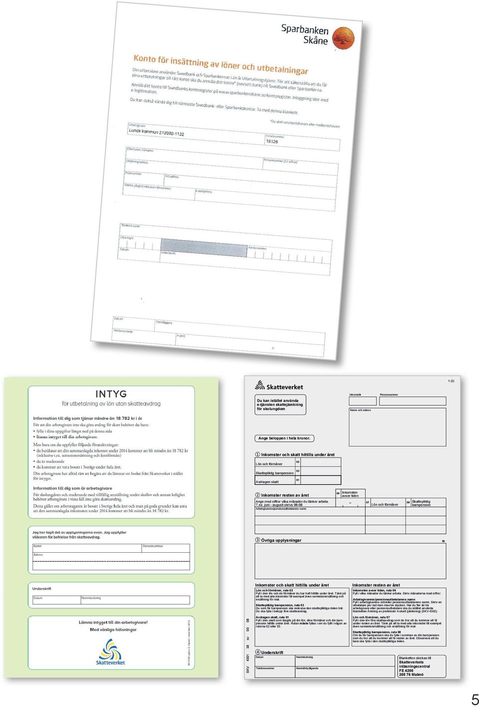 juni - augusti skrivs 06-08 Arbetsgivarens/pensionsutbetalarens namn 06 Inkomsten avser tiden _ 07 08 Skattepliktig Lön och förmåner barnpension 3 Övriga upplysningar 90 Inkomster och skatt hittills