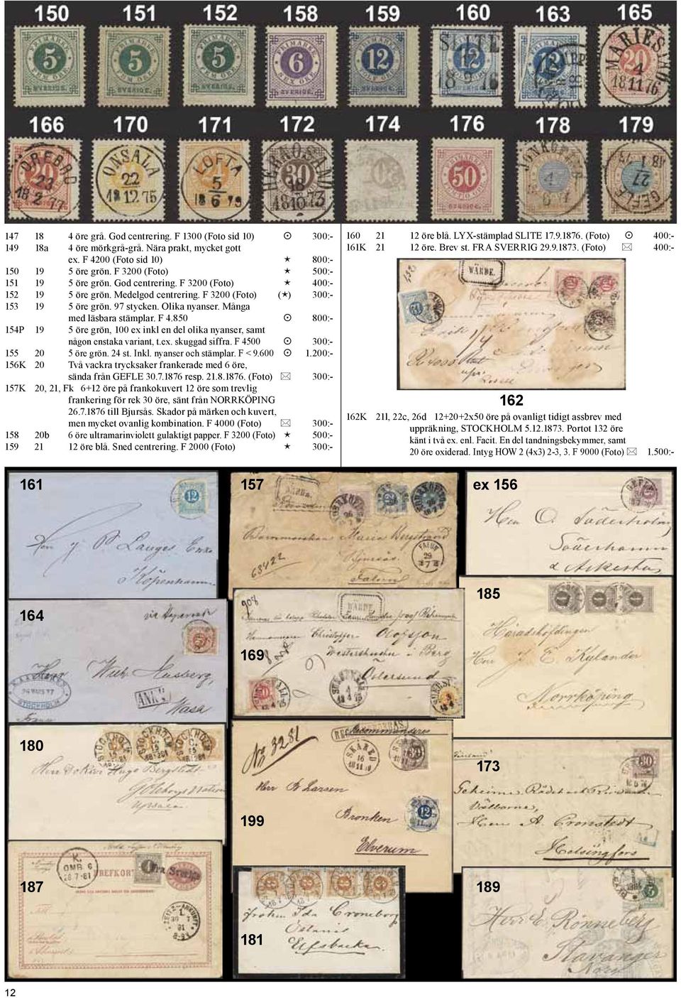 Många med läsbara stämplar. F 4.850 800:- 154P 19 5 öre grön, 100 ex inkl en del olika nyanser, samt någon enstaka variant, t.ex. skuggad siffra. F 4500 300:- 155 20 5 öre grön. 24 st. Inkl.