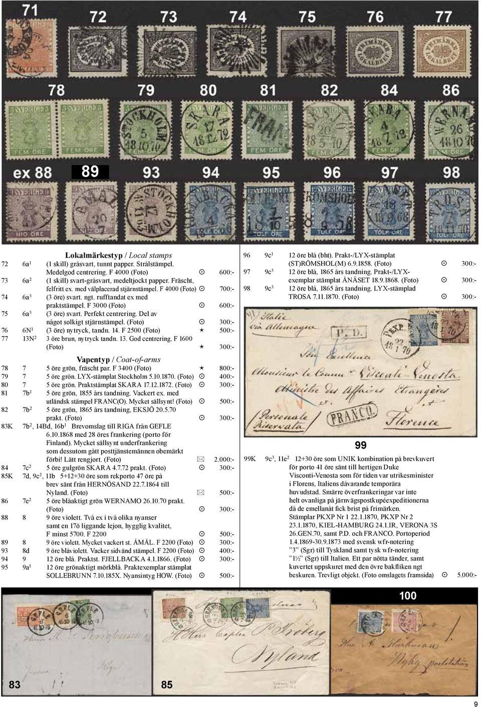 Del av något solkigt stjärnstämpel. (Foto) 300:- 76 6N 1 (3 öre) nytryck, tandn. 14. F 2500 (Foto) é 500:- 77 13N 2 3 öre brun, nytryck tandn. 13. God centrering.