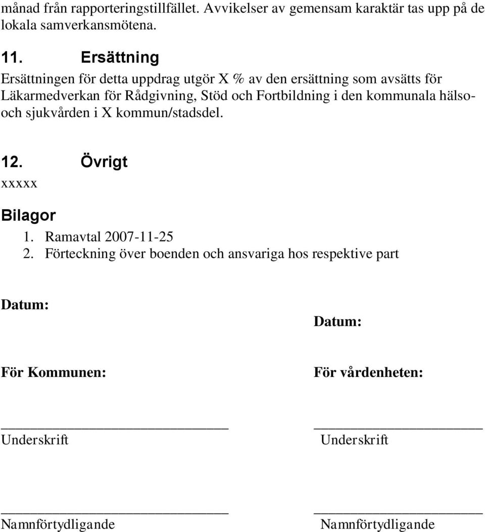 Fortbildning i den kommunala hälsooch sjukvården i X kommun/stadsdel. 12. Övrigt xxxxx Bilagor 1. Ramavtal 2007-11-25 2.