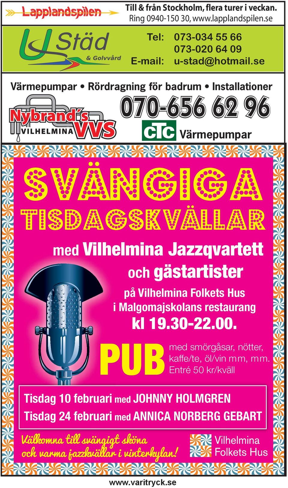 gästartister Välkomna till svängigt sköna och varma jazzkvällar i vinterkylan! på Vilhelmina Folkets Hus i Malgomajskolans restaurang kl 19.