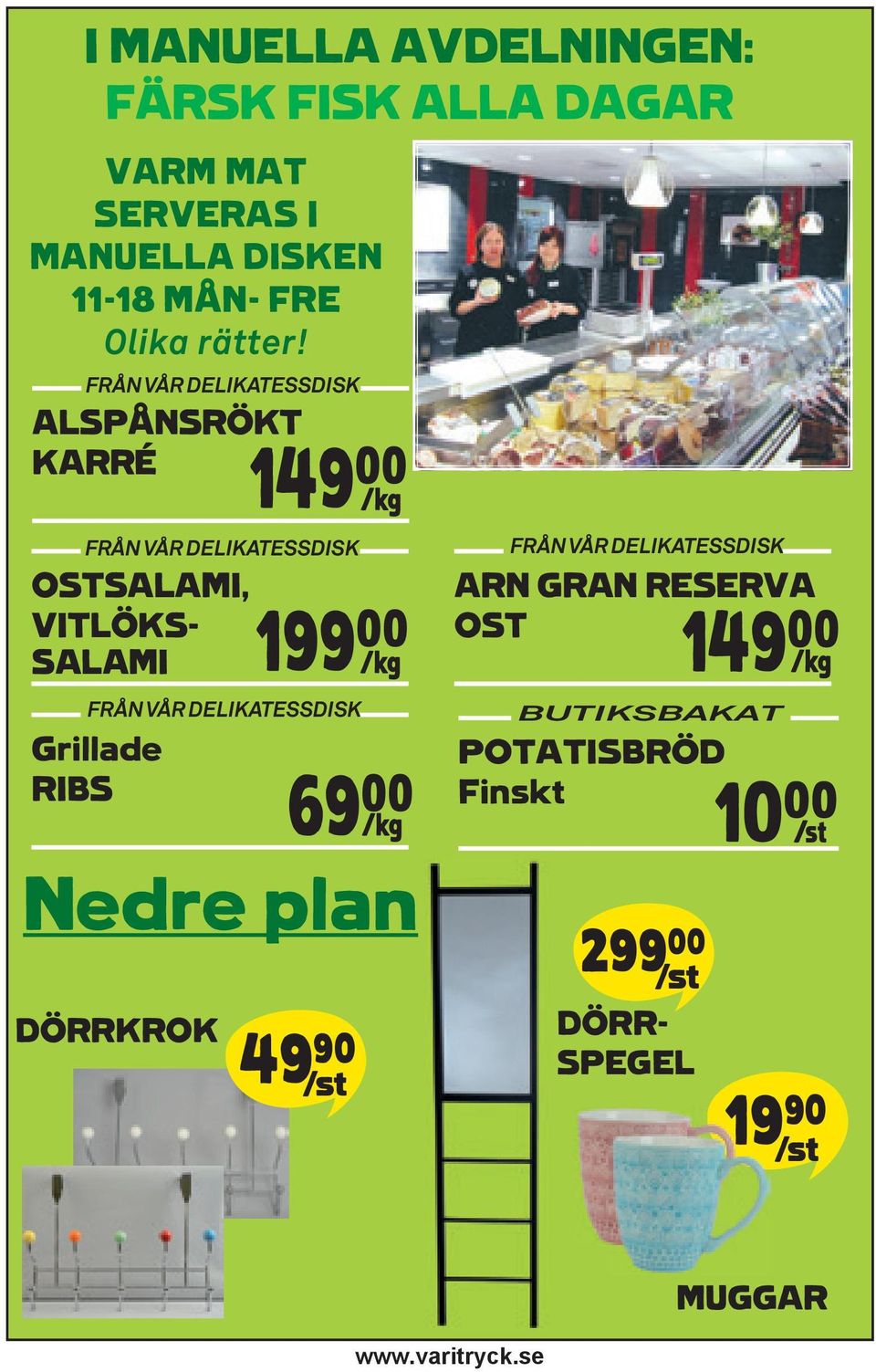 FRÅN VÅR DELIKATESSDISK ALSPÅNSRÖKT KARRÉ FRÅN VÅR DELIKATESSDISK OSTSALAMI, VITLÖKS- SALAMI 199** K FRÅN