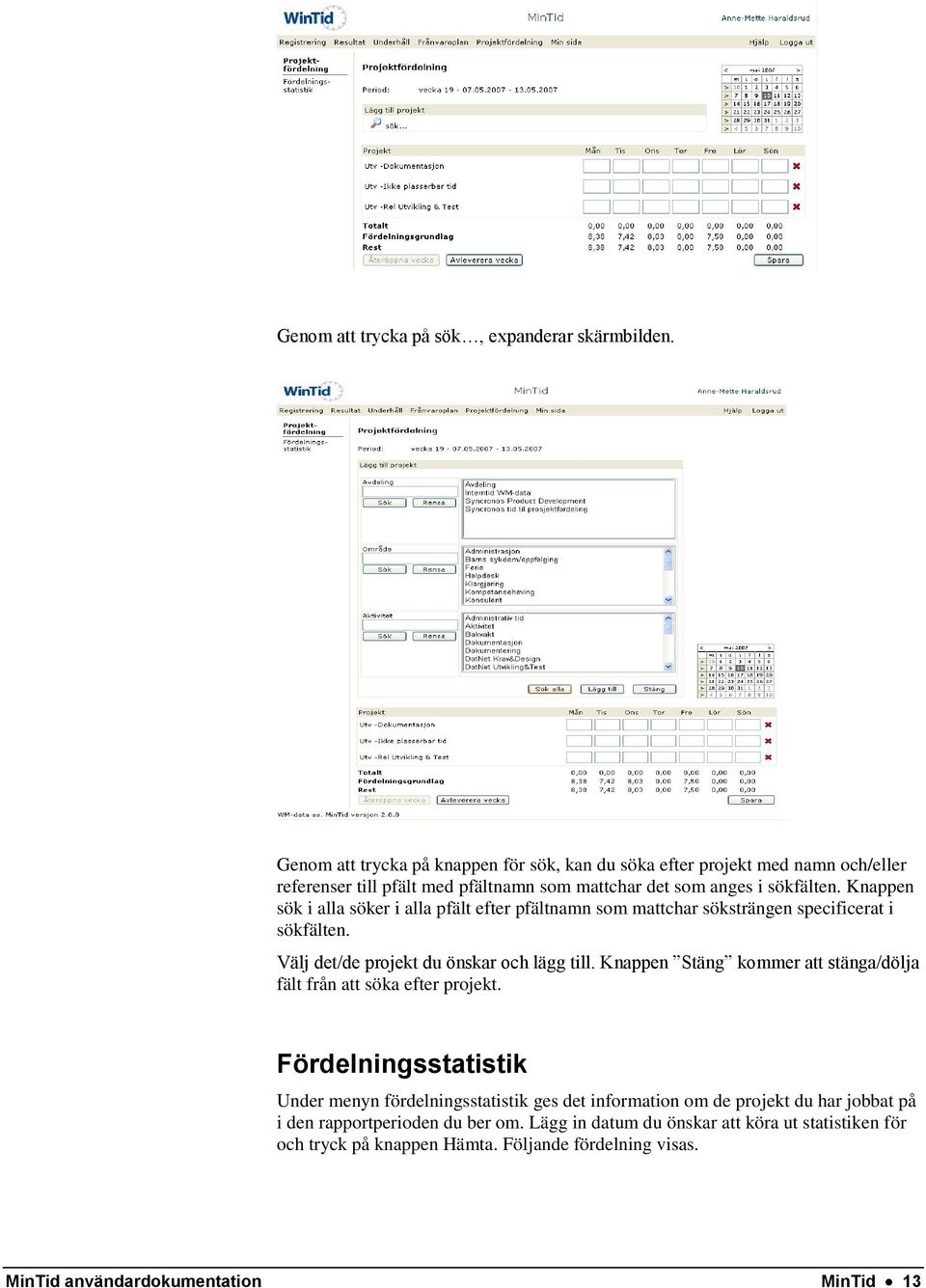 Knappen sök i alla söker i alla pfält efter pfältnamn som mattchar söksträngen specificerat i sökfälten. Välj det/de projekt du önskar och lägg till.