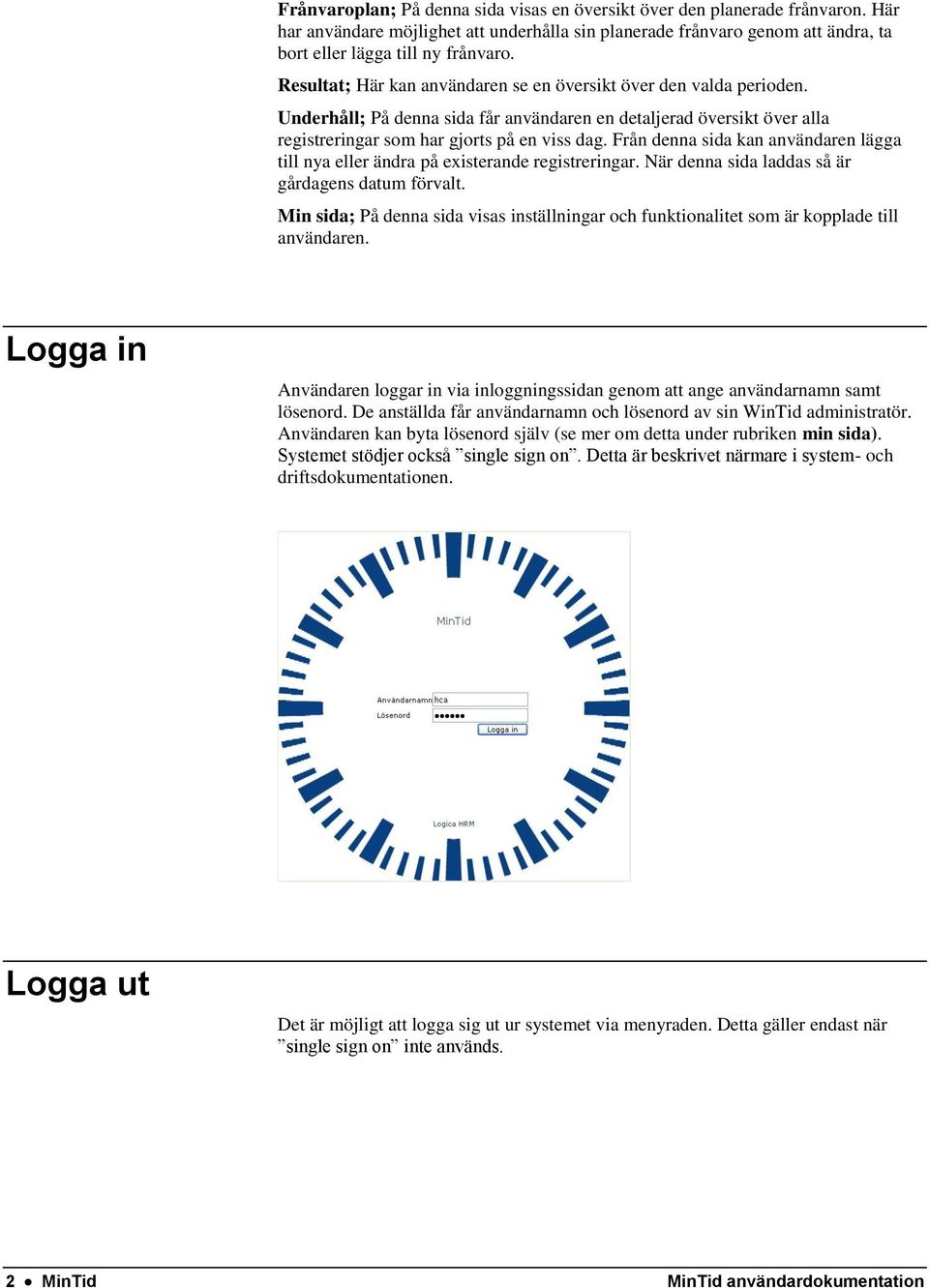 Från denna sida kan användaren lägga till nya eller ändra på existerande registreringar. När denna sida laddas så är gårdagens datum förvalt.