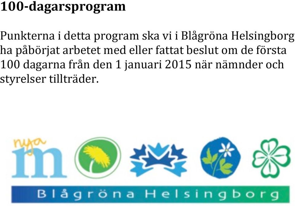 eller fattat beslut om de första 100 dagarna från