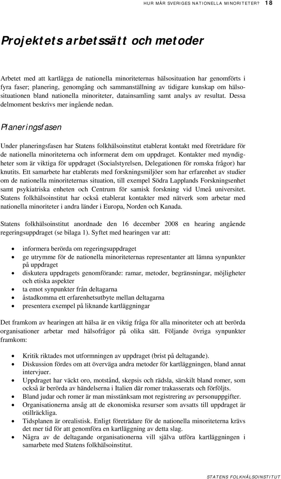 hälsosituationen bland nationella minoriteter, datainsamling samt analys av resultat. Dessa delmoment beskrivs mer ingående nedan.
