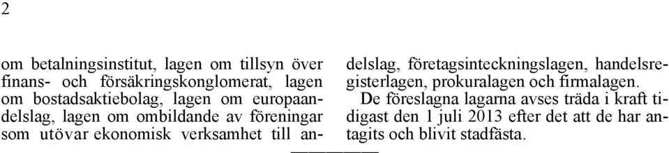 verksamhet till andelslag, företagsinteckningslagen, handelsregisterlagen, prokuralagen och firmalagen.