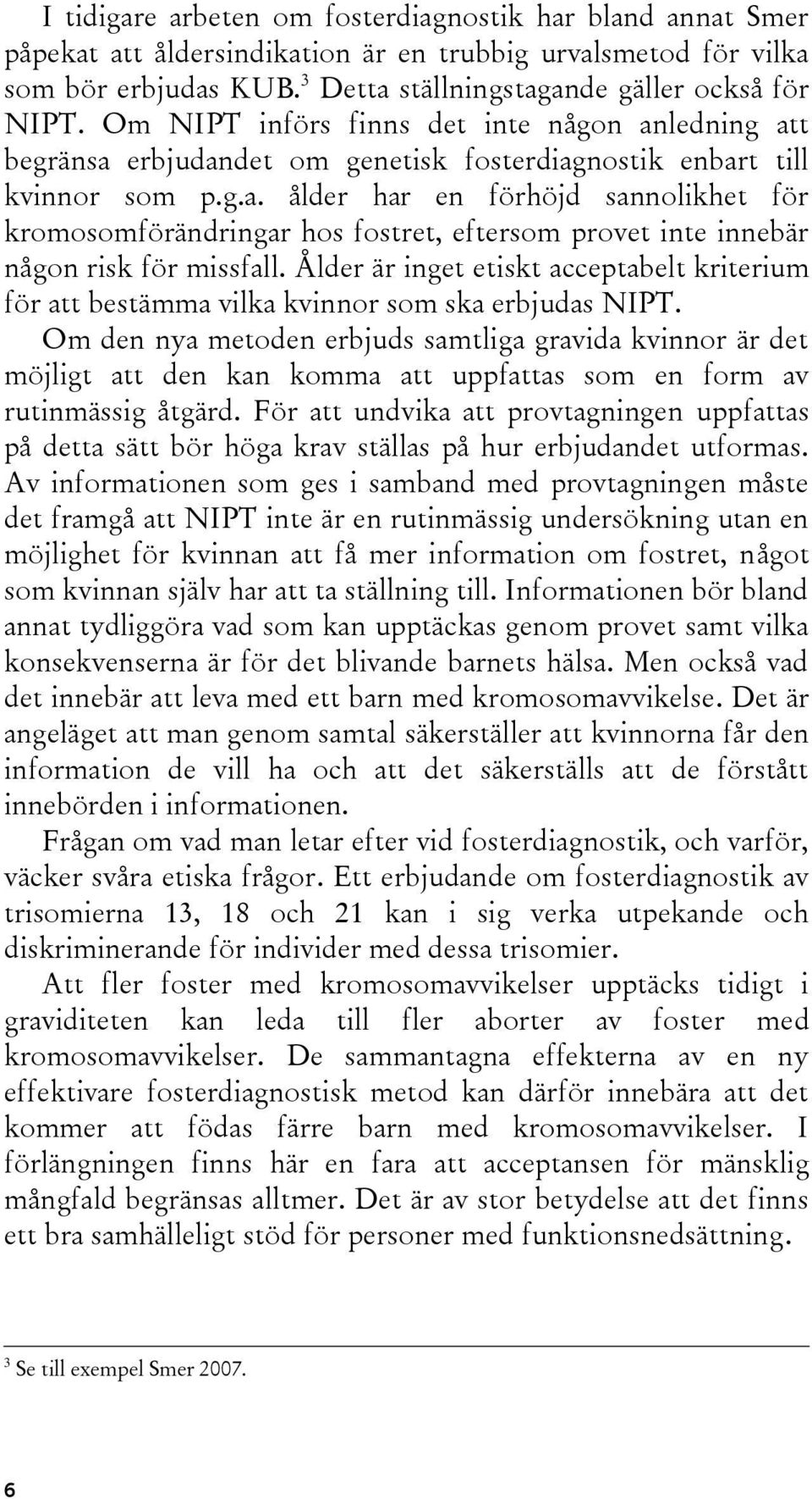 Ålder är inget etiskt acceptabelt kriterium för att bestämma vilka kvinnor som ska erbjudas NIPT.