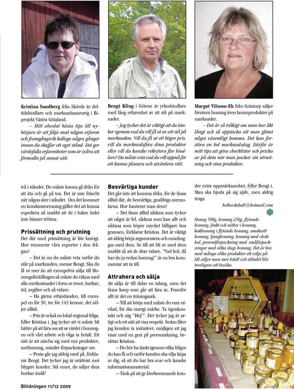 Det ger värdefulla erfarenheter som är svåra att förmedla på annat sätt. Bengt Kling i Götene är yrkesbiodlare med lång erfarenhet av att stå på marknader.