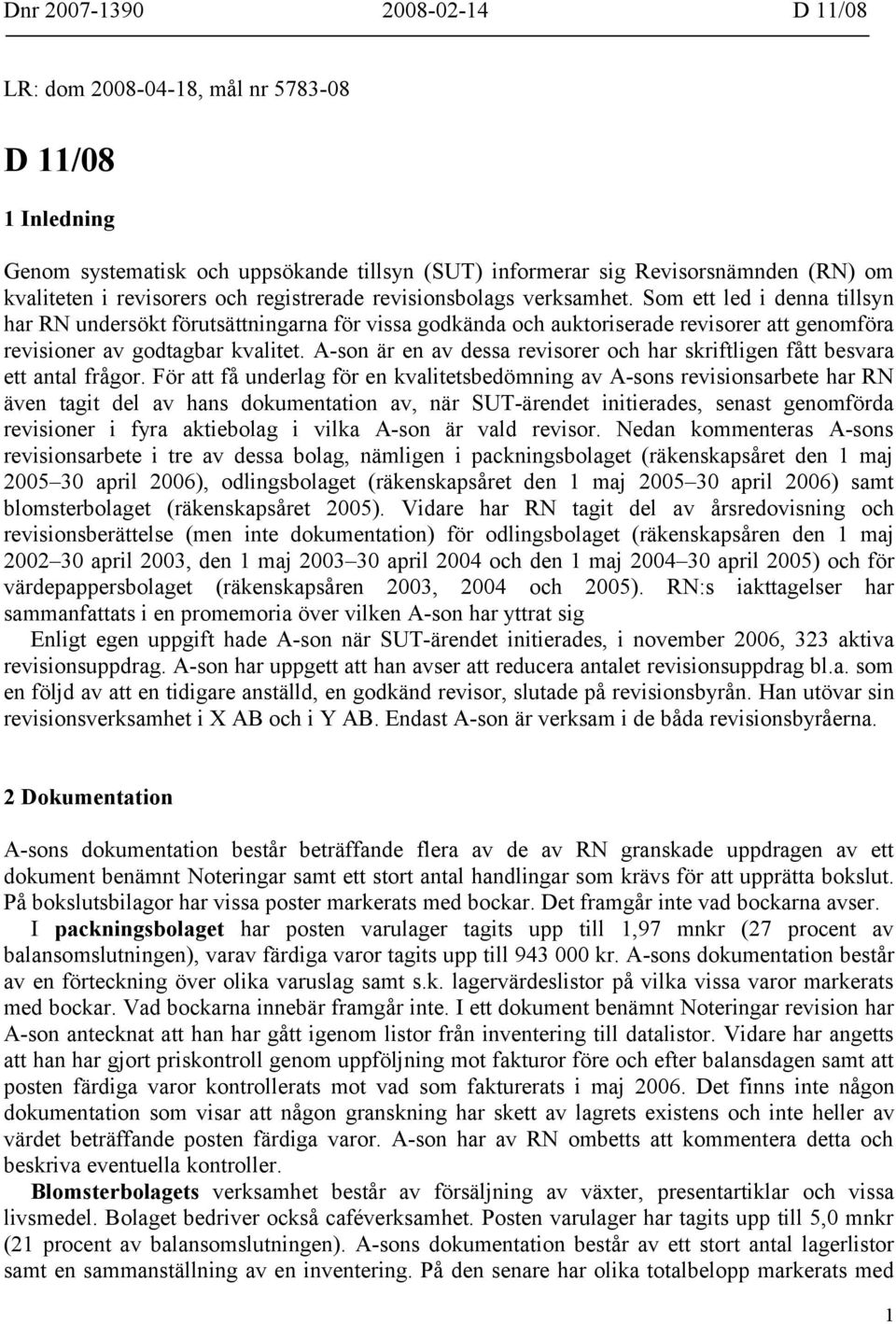 Som ett led i denna tillsyn har RN undersökt förutsättningarna för vissa godkända och auktoriserade revisorer att genomföra revisioner av godtagbar kvalitet.