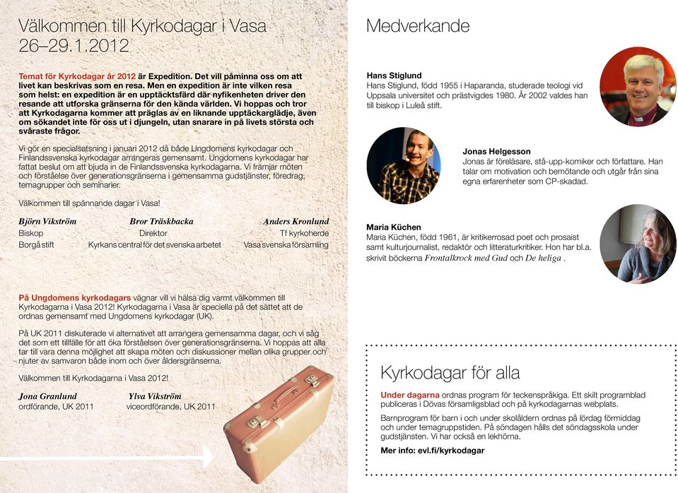 Vi hoppas och tror att Kyrkodagarna kommer att präglas av en liknande upptäckarglädje, även om sökandet inte för oss ut i djungeln, utan snarare in på livets största och svåraste frågor.