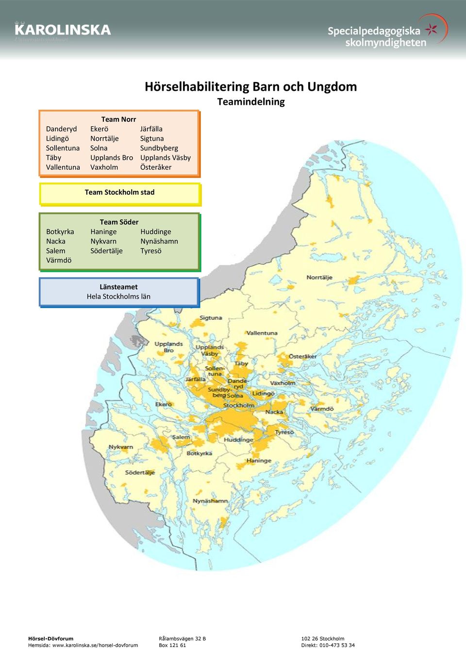 Hörselhabilitering Barn och Ungdom Teamindelning Team Stockholm stad Team Söder