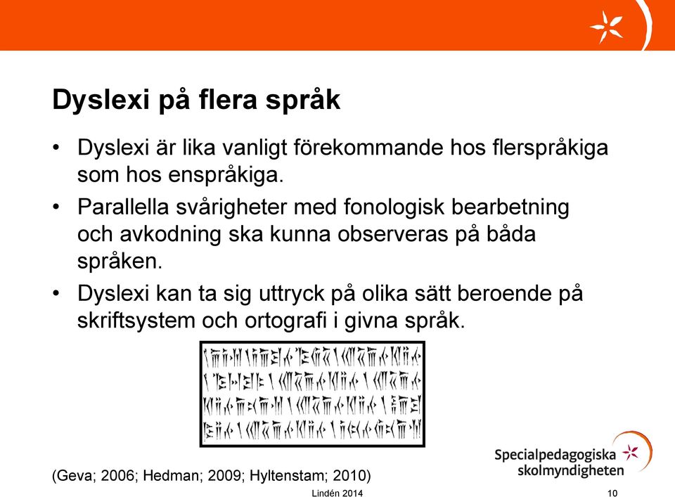 Parallella svårigheter med fonologisk bearbetning och avkodning ska kunna observeras på