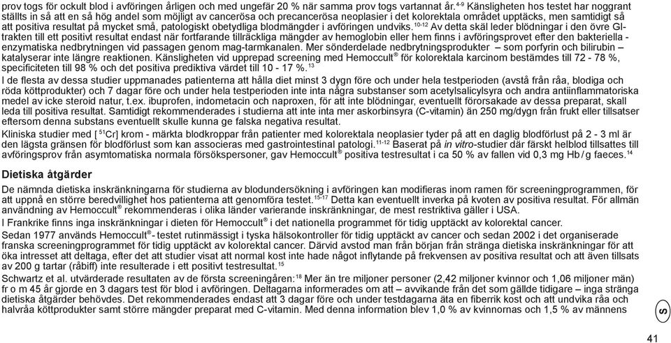 resultat på mycket små, patologiskt obetydliga blodmängder i avföringen undviks.