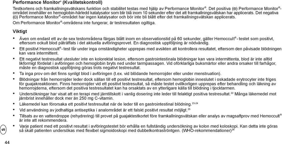 Det negativa ( ) Performance Monitor -området har ingen katalysator och bör inte bli blått efter det framkallningsvätskan applicerats.
