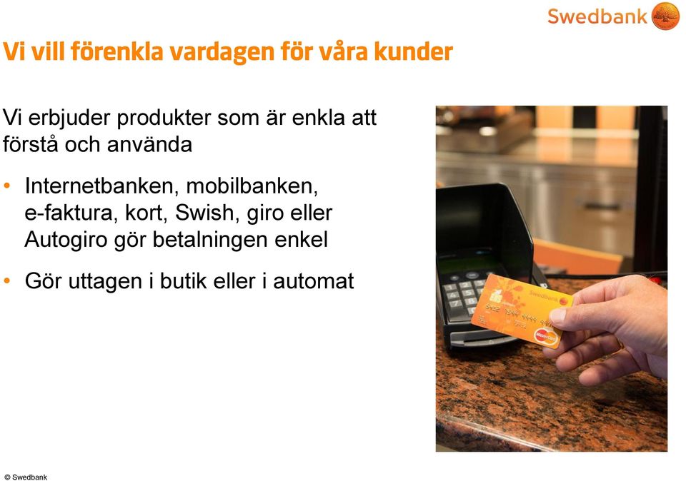 Internetbanken, mobilbanken, e-faktura, kort, Swish, giro