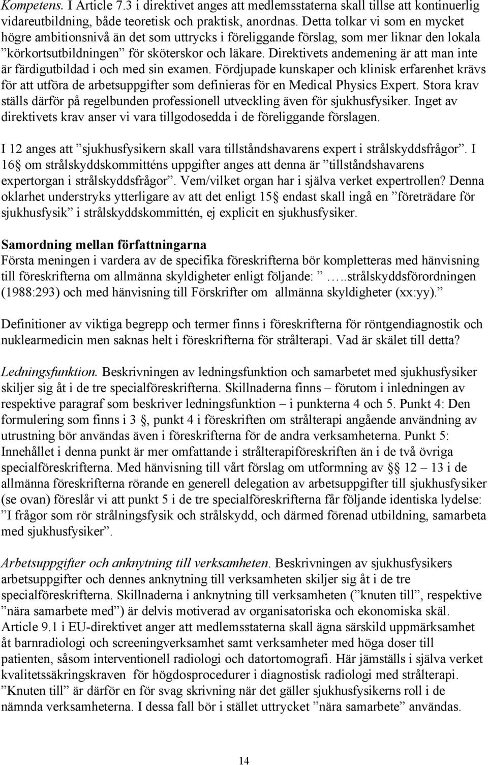 Direktivets andemening är att man inte är färdigutbildad i och med sin examen.