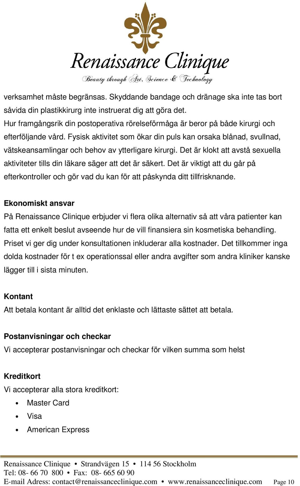 Fysisk aktivitet som ökar din puls kan orsaka blånad, svullnad, vätskeansamlingar och behov av ytterligare kirurgi.