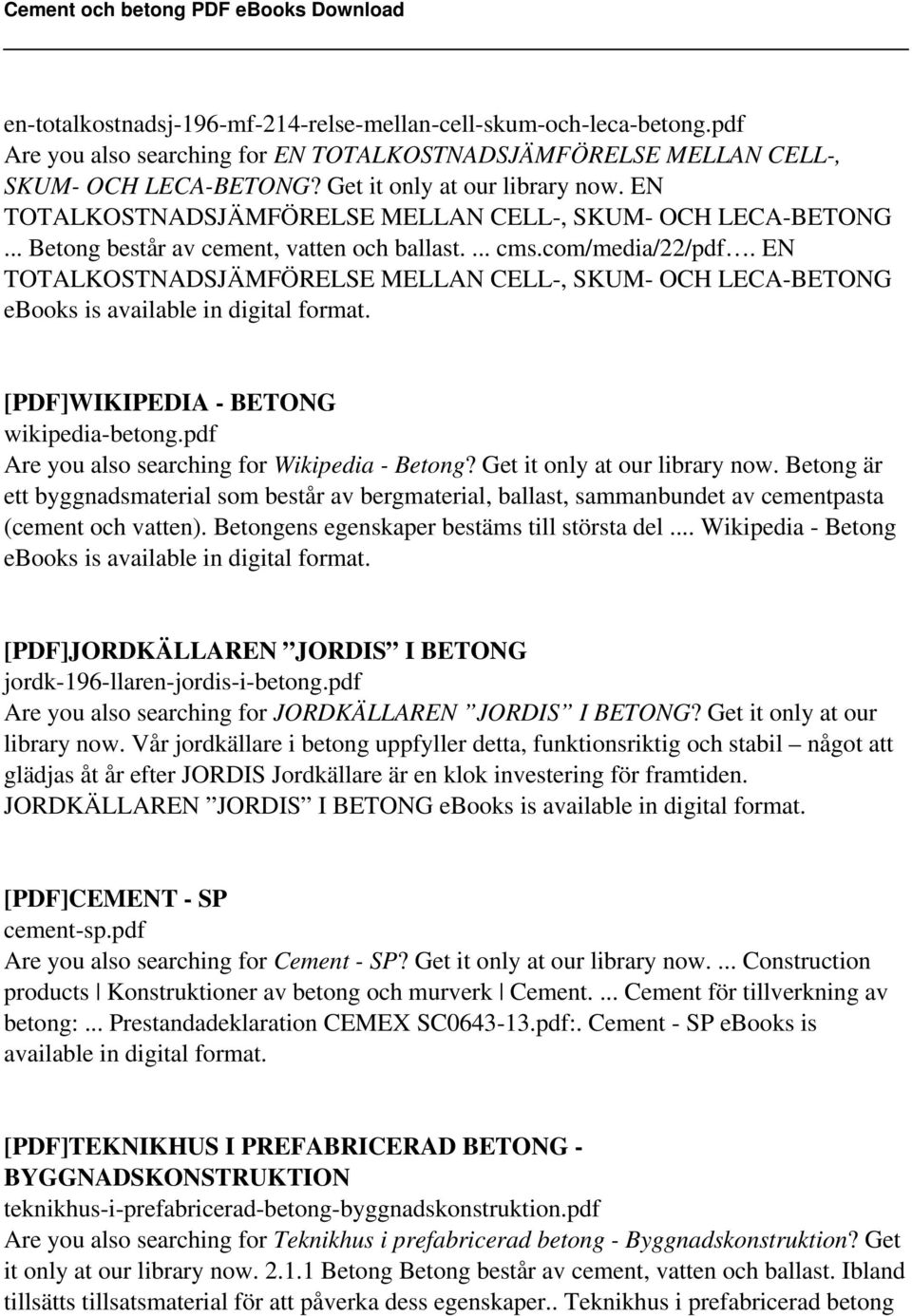 EN TOTALKOSTNADSJÄMFÖRELSE MELLAN CELL-, SKUM- OCH LECA-BETONG ebooks is available in digital [PDF]WIKIPEDIA - BETONG wikipedia-betong.pdf Are you also searching for Wikipedia - Betong?