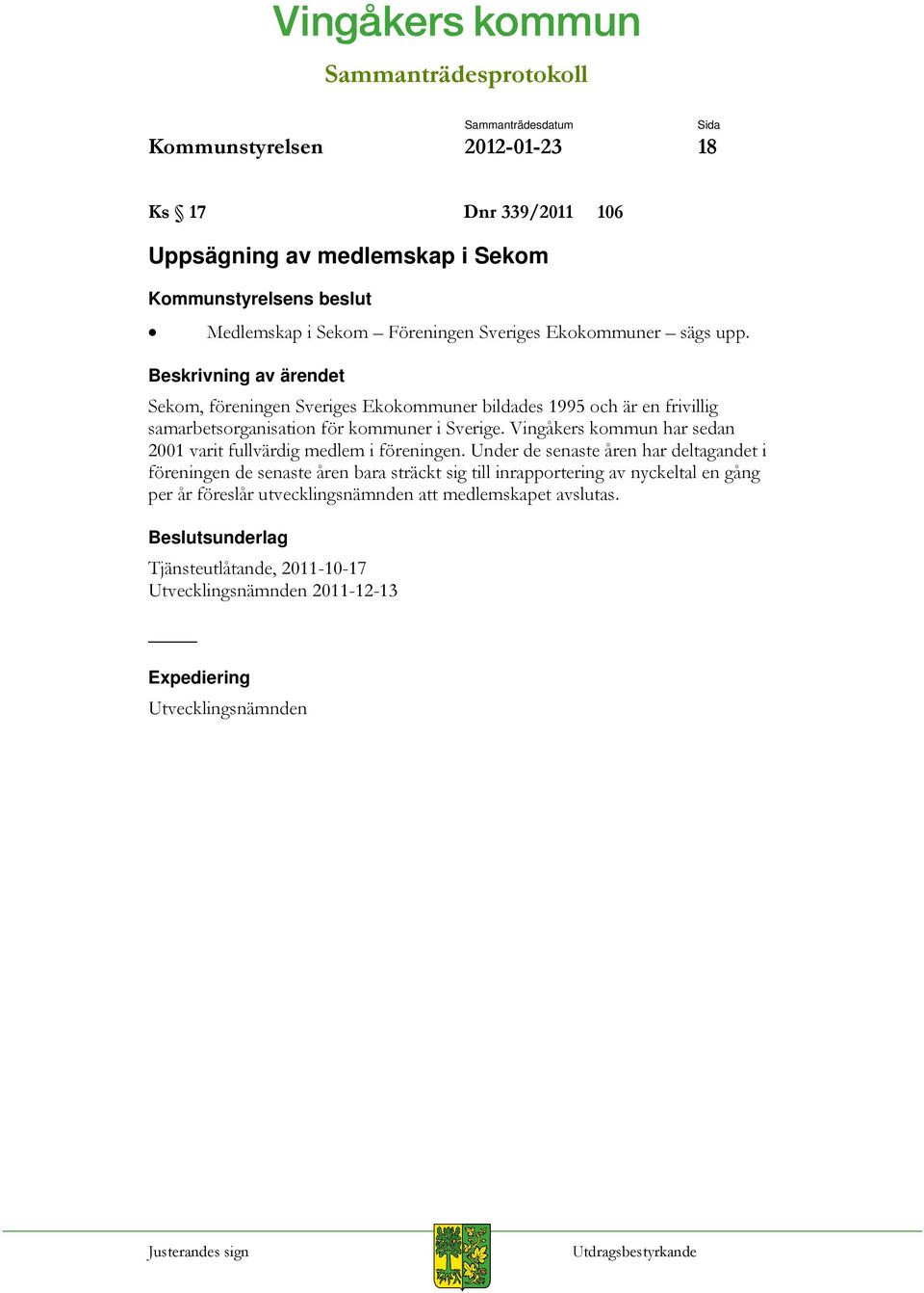 Vingåkers kommun har sedan 2001 varit fullvärdig medlem i föreningen.