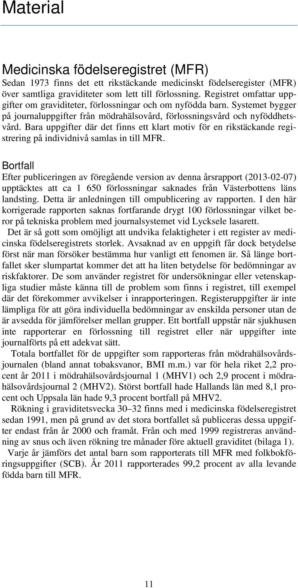 Bara uppgifter där det finns ett klart motiv för en rikstäckande registrering på individnivå samlas in till MFR.