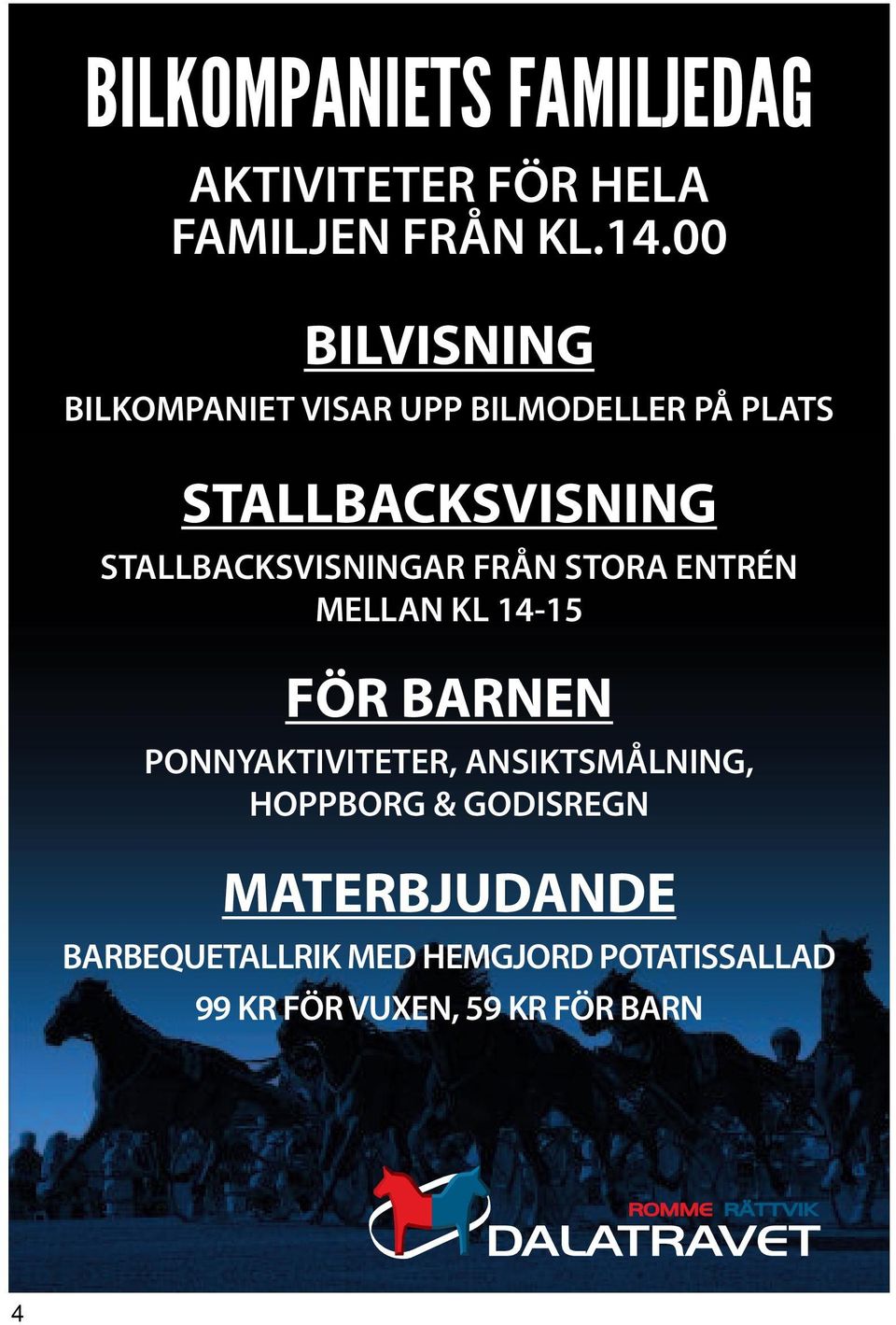 STALLBACKSVISNINGAR FRÅN STORA ENTRÉN MELLAN KL 14-15 FÖR BARNEN PONNYAKTIVITETER,