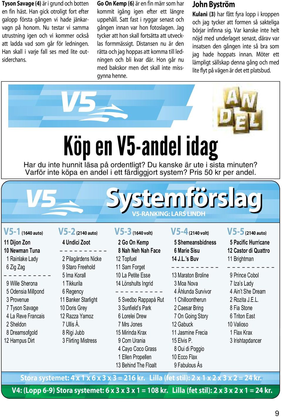 Go On Kemp (6) är en fin märr som har kommit igång igen efter ett längre uppehåll. Satt fast i ryggar senast och gången innan var hon fotoslagen.