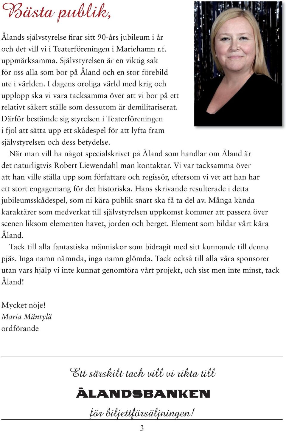 I dagens oroliga värld med krig och upplopp ska vi vara tacksamma över att vi bor på ett relativt säkert ställe som dessutom är demilitariserat.