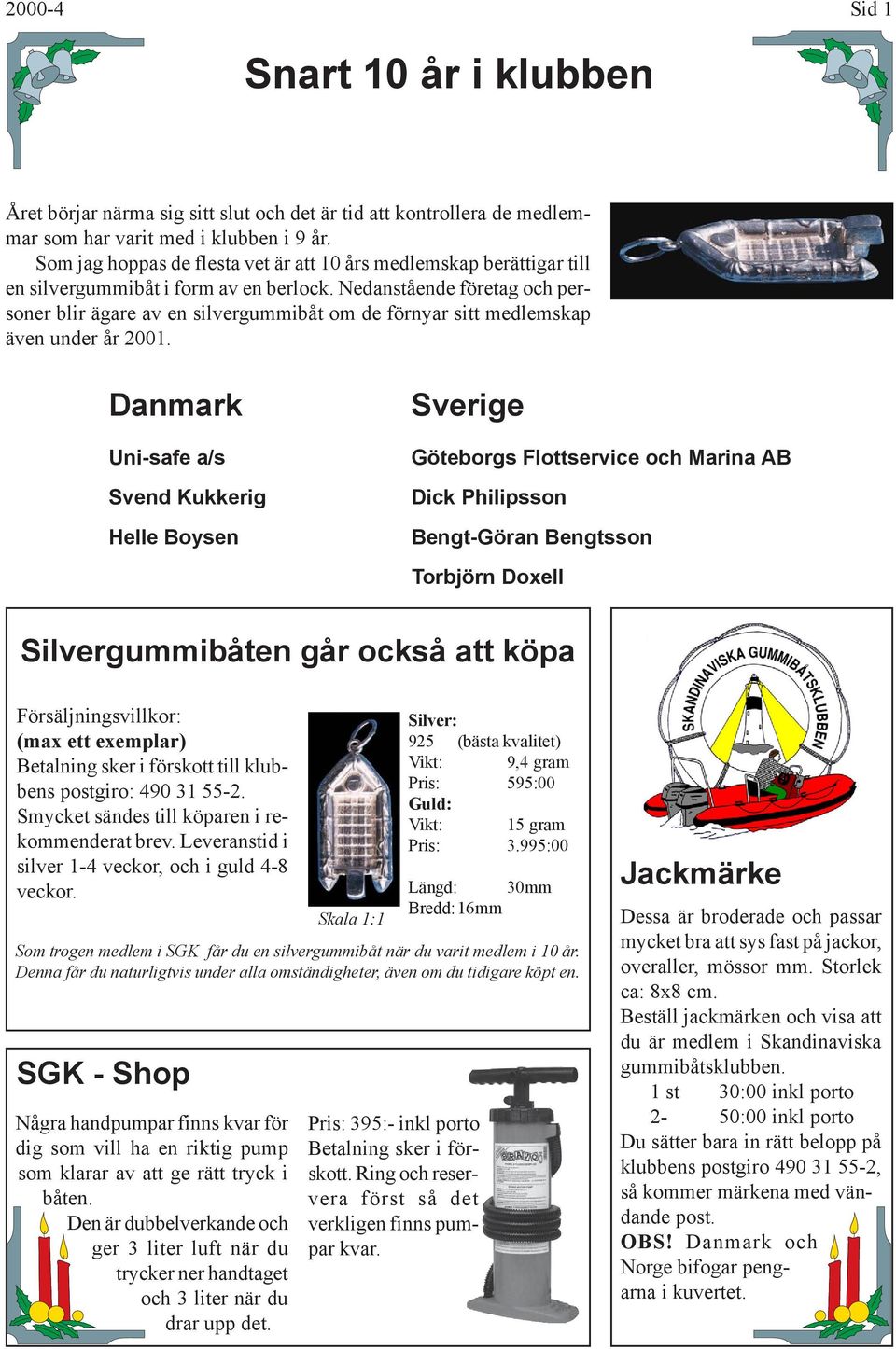 Nedanstående företag och personer blir ägare av en silvergummibåt om de förnyar sitt medlemskap även under år 2001.