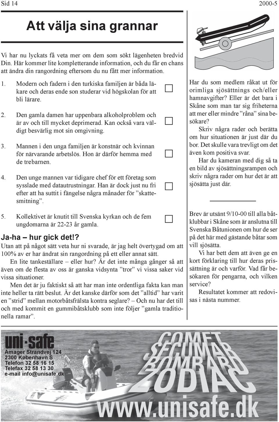 Modern och fadern i den turkiska familjen är båda läkare och deras ende son studerar vid högskolan för att bli lärare. 2.