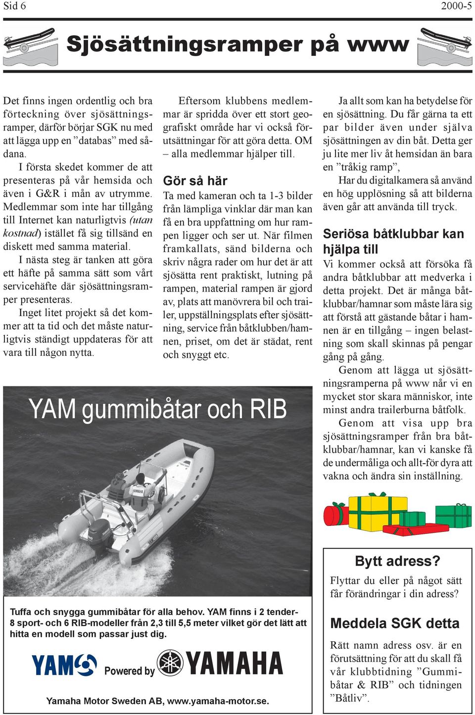 Medlemmar som inte har tillgång till Internet kan naturligtvis (utan kostnad) istället få sig tillsänd en diskett med samma material.