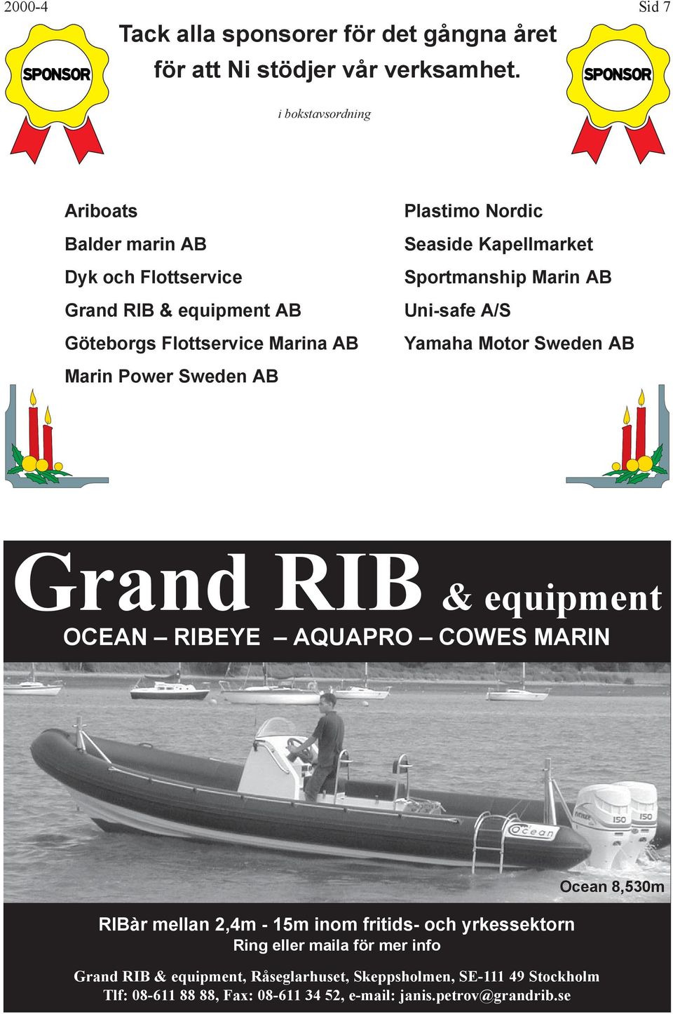 Nordic Seaside Kapellmarket Sportmanship Marin AB Uni-safe A/S Yamaha Motor Sweden AB Grand RIB & equipment OCEAN RIBEYE AQUAPRO COWES MARIN RIBàr mellan