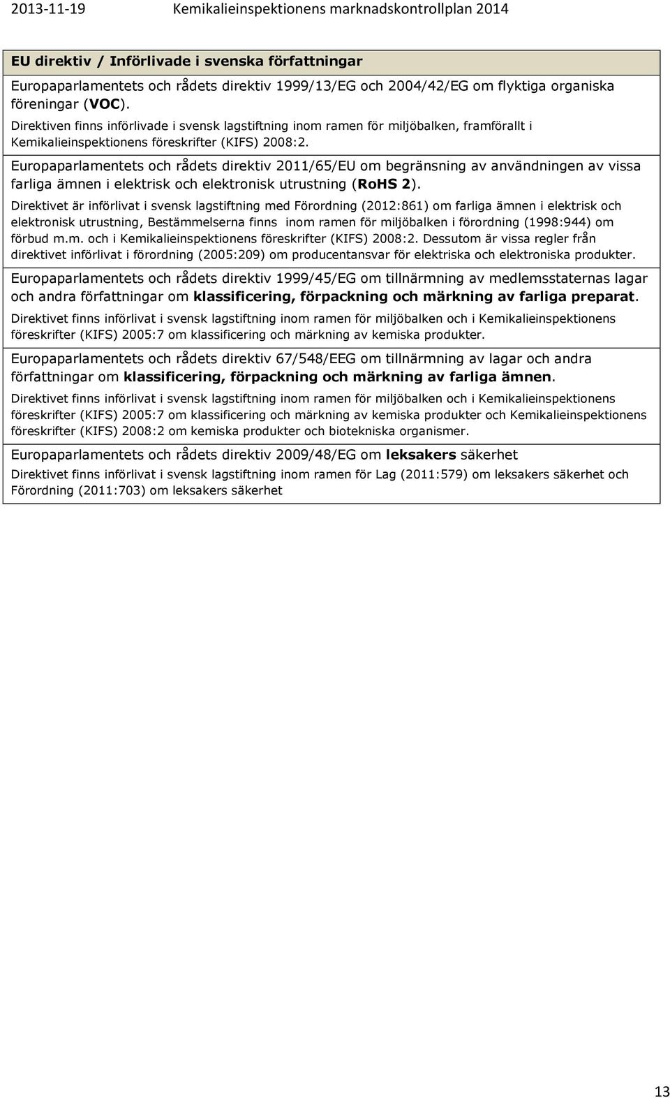 Europaparlamentets och rådets direktiv 2011/65/EU om begränsning av användningen av vissa farliga ämnen i elektrisk och elektronisk utrustning (RoHS 2).