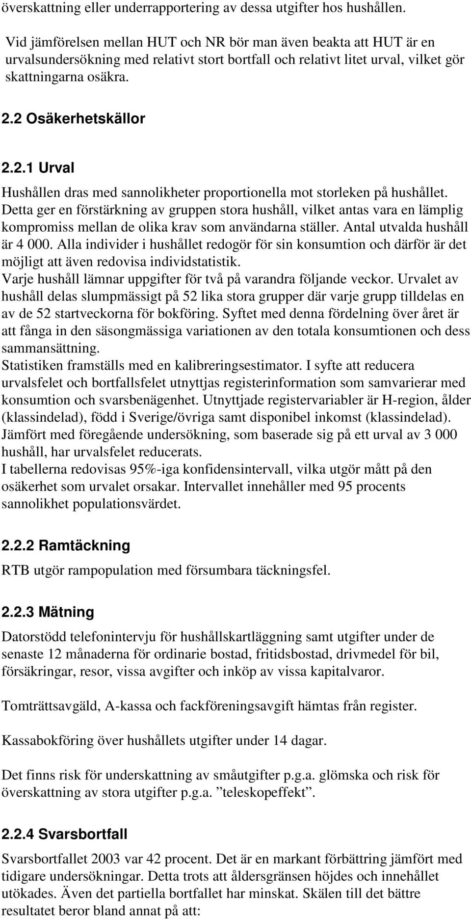 2 Osäkerhetskällor 2.2.1 Urval Hushållen dras med sannolikheter proportionella mot storleken på hushållet.