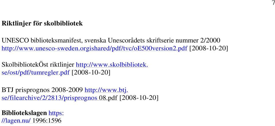 pdf [2008-10-20] SkolbibliotekÖst riktlinjer http://www.skolbibliotek. se/ost/pdf/tumregler.