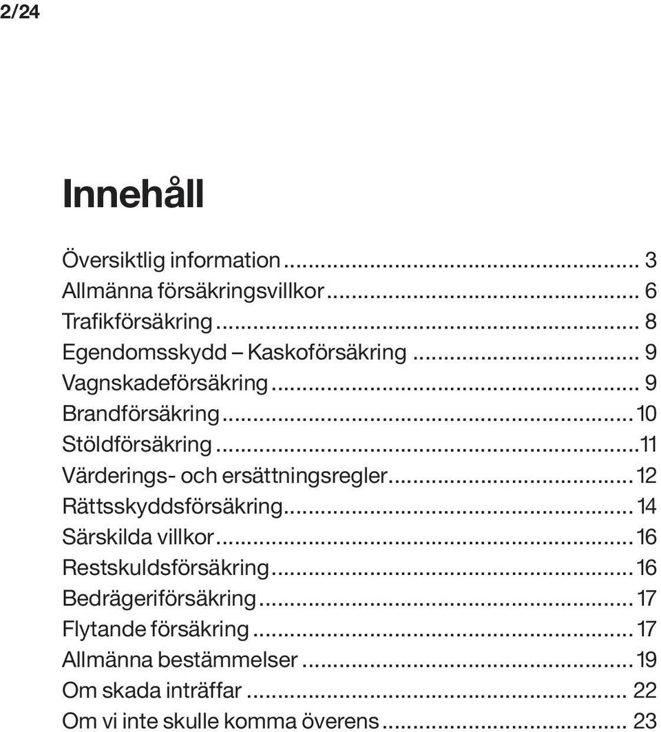 ..11 Värderings- och ersättningsregler... 12 Rättsskyddsförsäkring... 14 Särskilda villkor... 16 Restskuldsförsäkring.