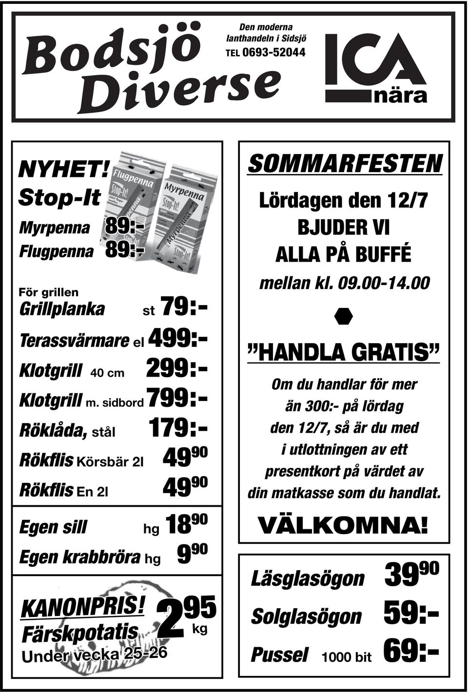 sidbord 799:- Röklåda, stål 179:- Rökflis Körsbär 2l 49 90 Rökflis En 2l 49 90 Egen sill hg 18 90 Egen krabbröra hg 9 90 KANONPRIS!