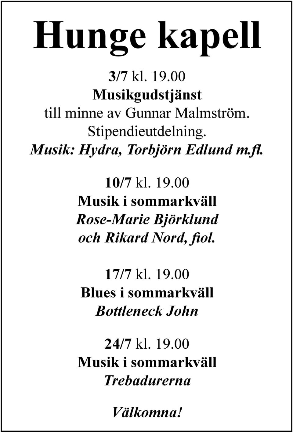 00 Musik i sommarkväll Rose-Marie Björklund och Rikard Nord, fiol. 17/7 kl. 19.