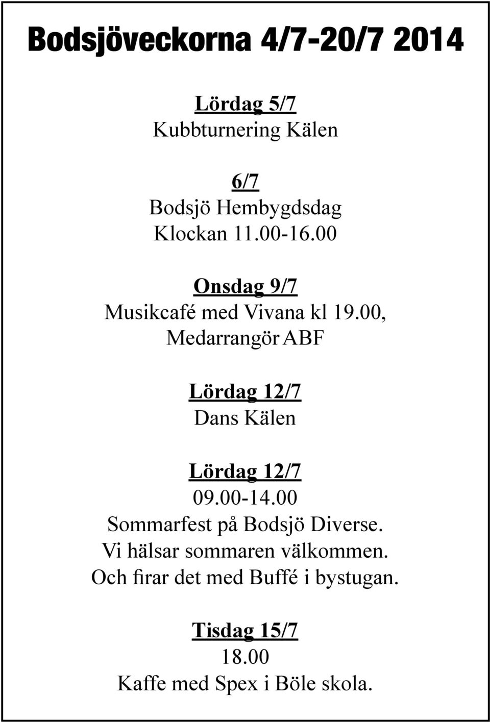 00, Medarrangör ABF Lördag 12/7 Dans Kälen Lördag 12/7 09.00-14.