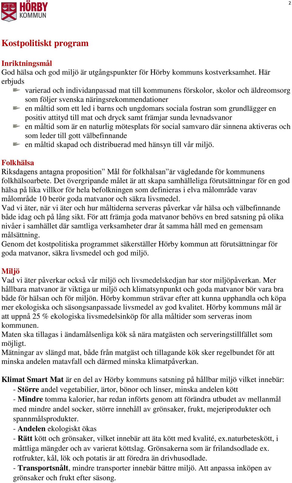 som grundlägger en positiv attityd till mat och dryck samt främjar sunda levnadsvanor en måltid som är en naturlig mötesplats för social samvaro där sinnena aktiveras och som leder till gott