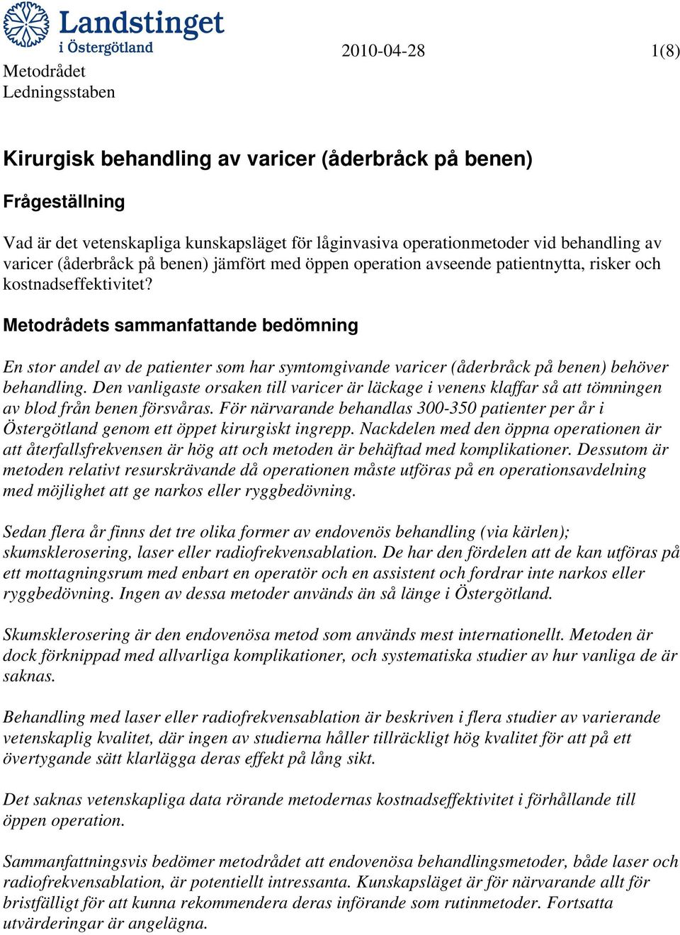 Metodrådets sammanfattande bedömning En stor andel av de patienter som har symtomgivande varicer (åderbråck på benen) behöver behandling.