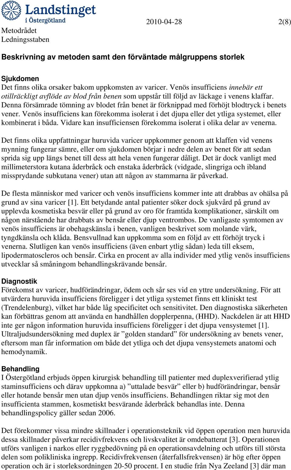 Denna försämrade tömning av blodet från benet är förknippad med förhöjt blodtryck i benets vener.