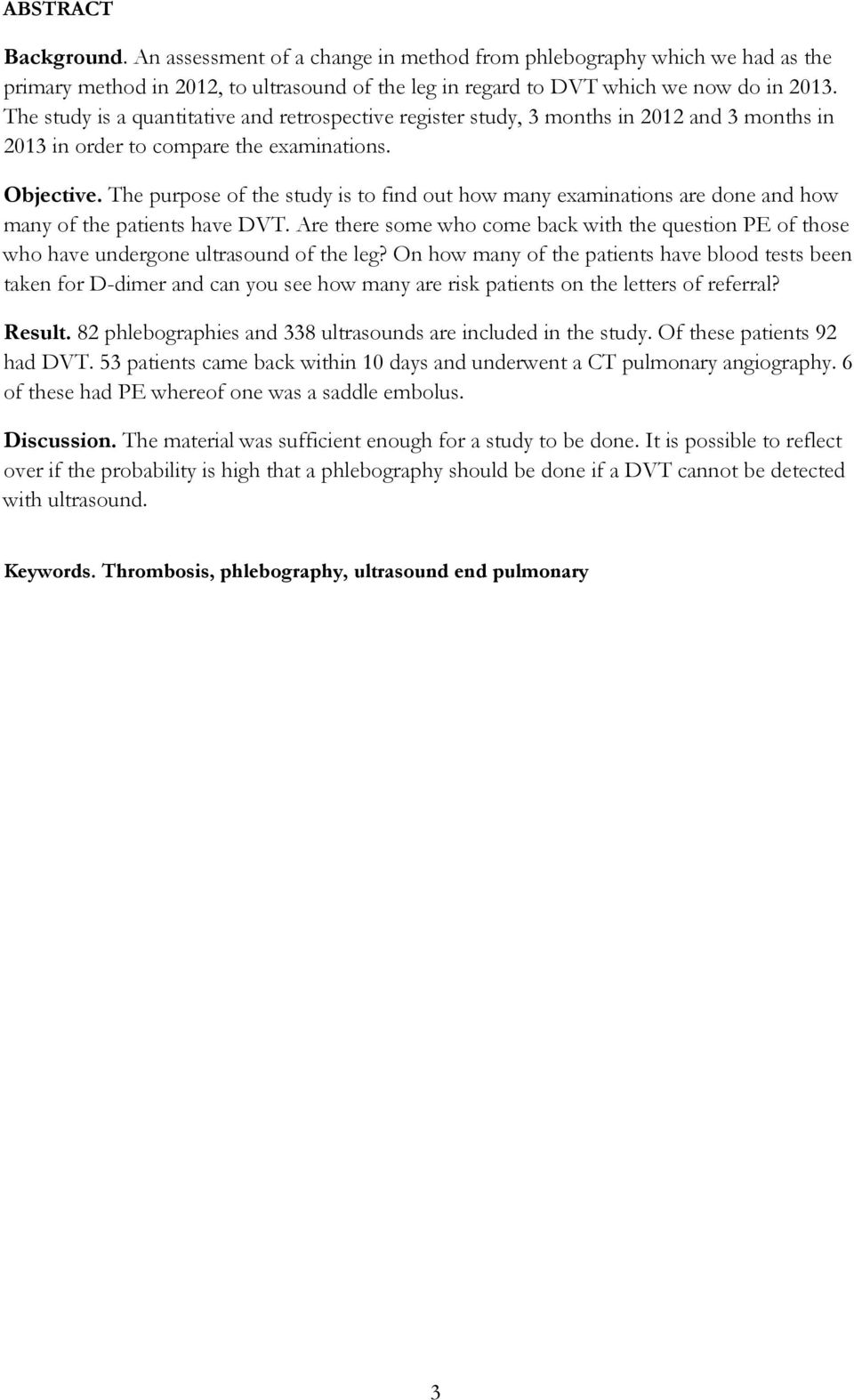 The purpose of the study is to find out how many examinations are done and how many of the patients have DVT.