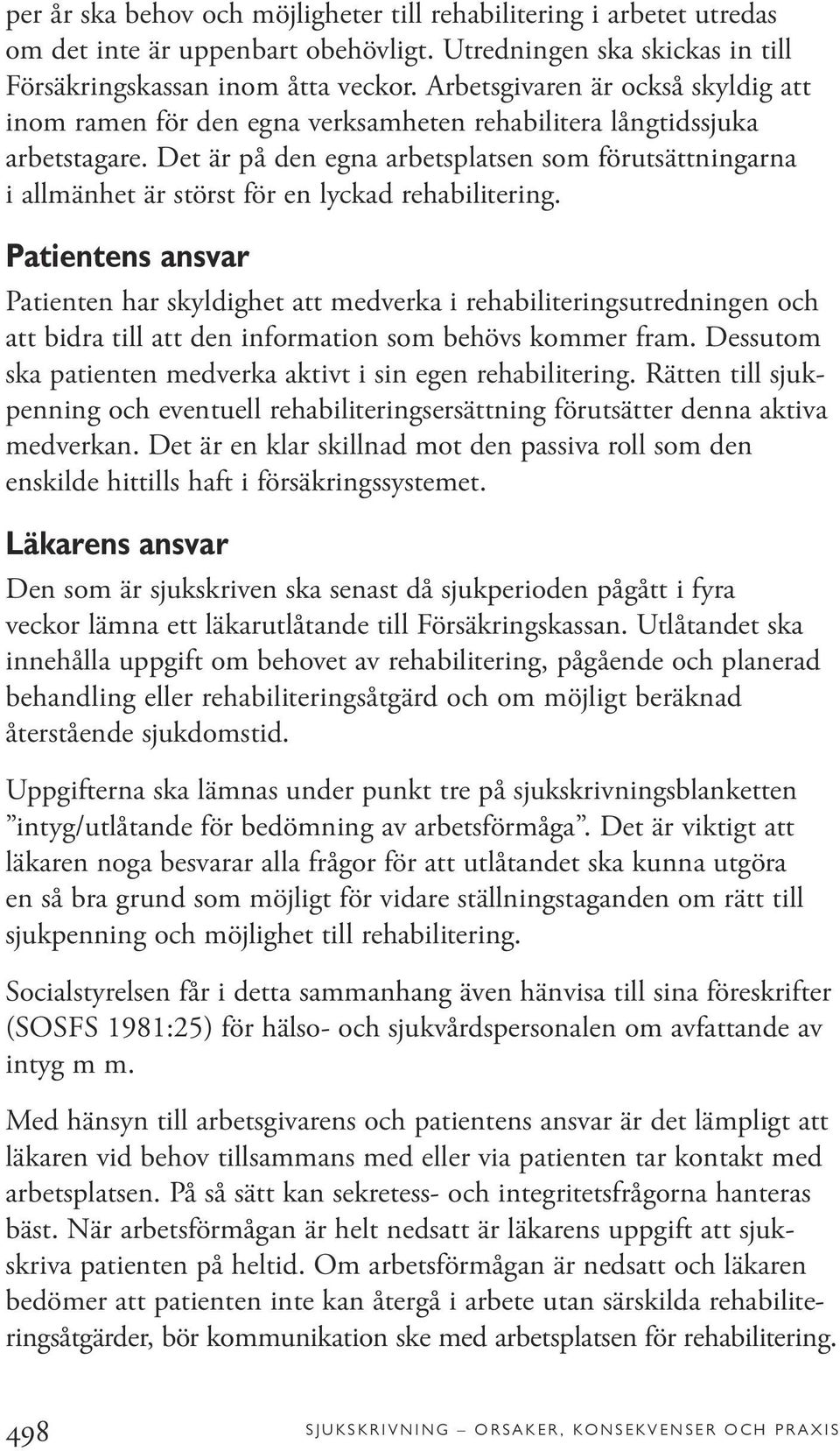 Det är på den egna arbetsplatsen som förutsättningarna i allmänhet är störst för en lyckad rehabilitering.