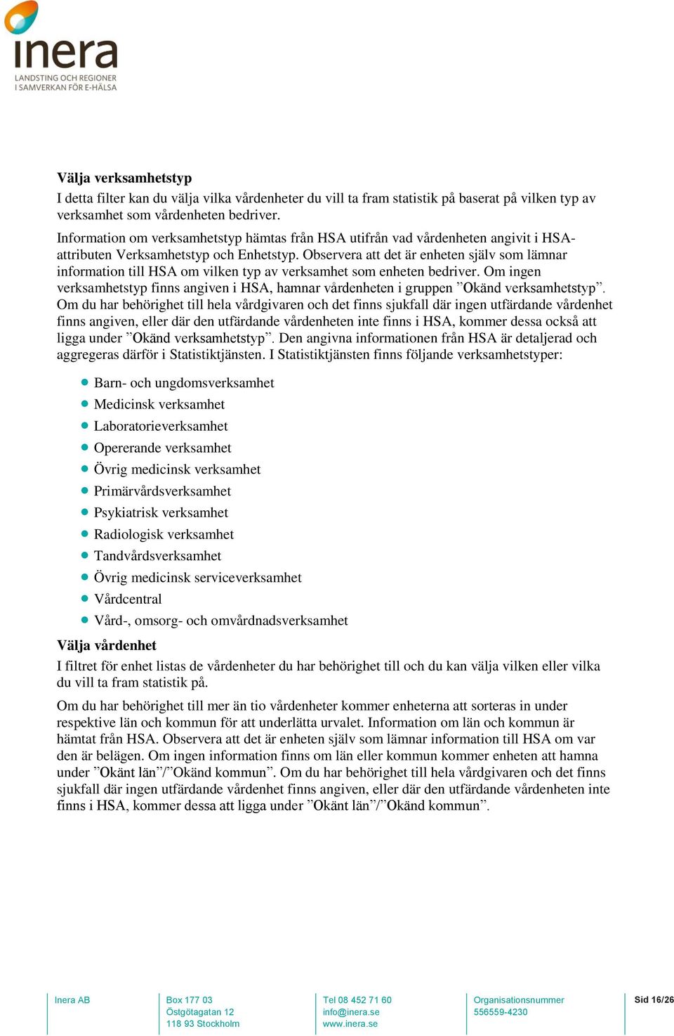 Observera att det är enheten själv som lämnar information till HSA om vilken typ av verksamhet som enheten bedriver.